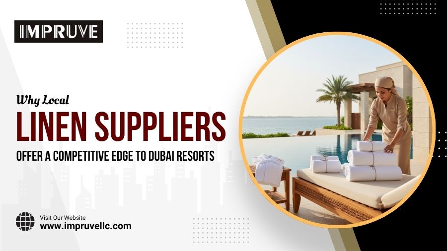 Why Local Linen Suppliers Offer A Competitive Edge To Dubai Resorts