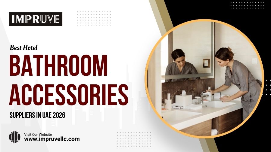 Best Hotel Bathroom Accessories Suppliers In UAE 2026