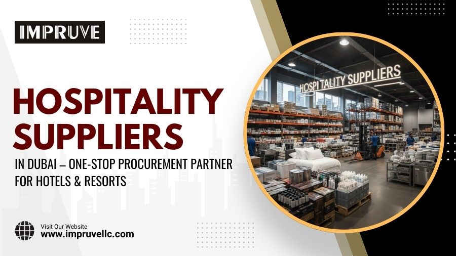 Hospitality Suppliers In Dubai – One-stop Procurement Partner For Hotels & Resorts