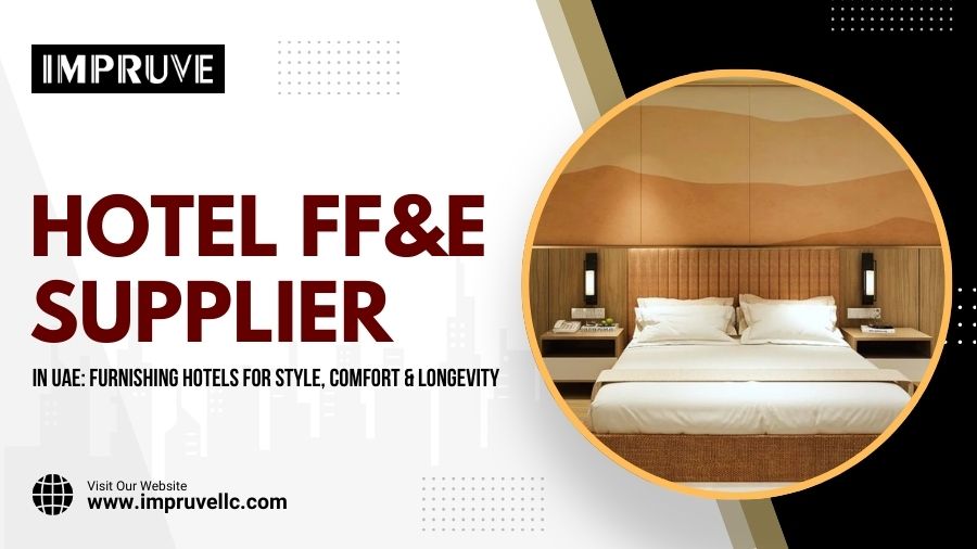 Hotel FF&E Supplier In UAE Furnishing Hotels For Style, Comfort & Longevity