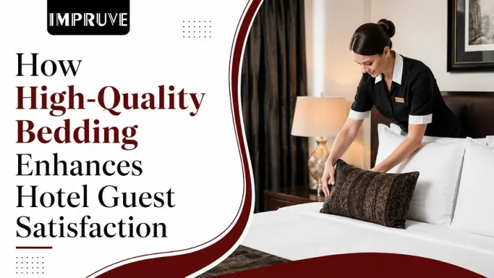 How High-Quality Bedding Enhances Hotel Guest Satisfaction -Impruve LLC
